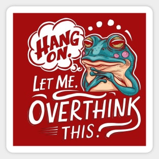 Hang On, Let Me Overthink This - Funny Frog Sticker Sticker